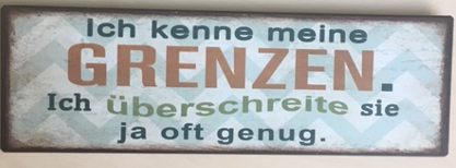 Dekoschild - 10x31cm - Ich kenne meine GRENZEN. Ich überschreite sie ja oft genug.